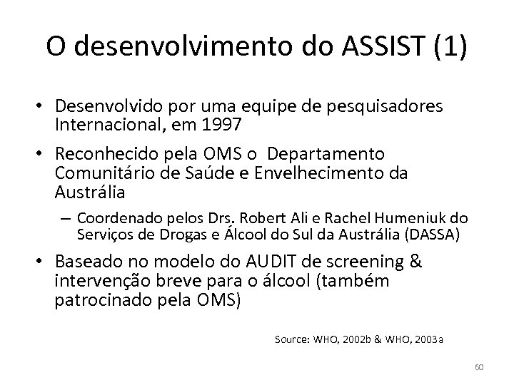 O desenvolvimento do ASSIST (1) • Desenvolvido por uma equipe de pesquisadores Internacional, em