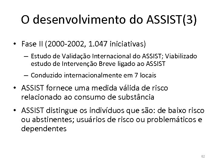O desenvolvimento do ASSIST(3) • Fase II (2000 -2002, 1. 047 iniciativas) – Estudo