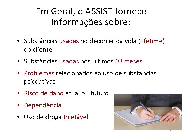 Em Geral, o ASSIST fornece informações sobre: • Substâncias usadas no decorrer da vida