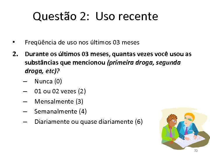 Questão 2: Uso recente • Freqüência de uso nos últimos 03 meses 2. Durante