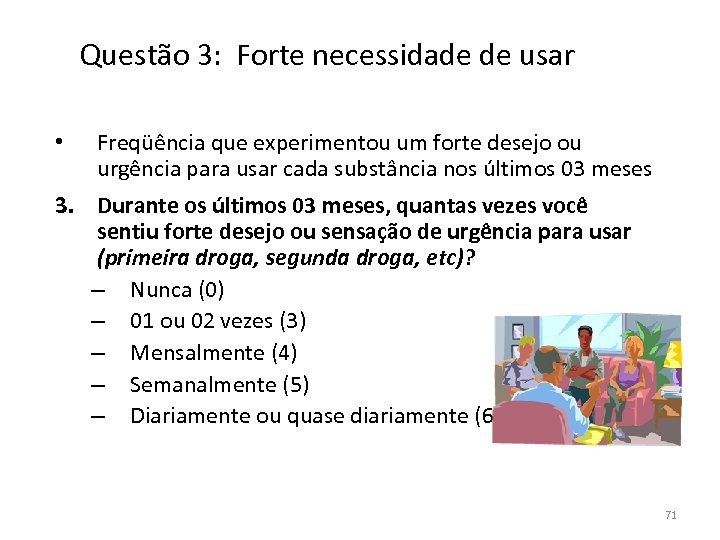 Questão 3: Forte necessidade de usar • Freqüência que experimentou um forte desejo ou