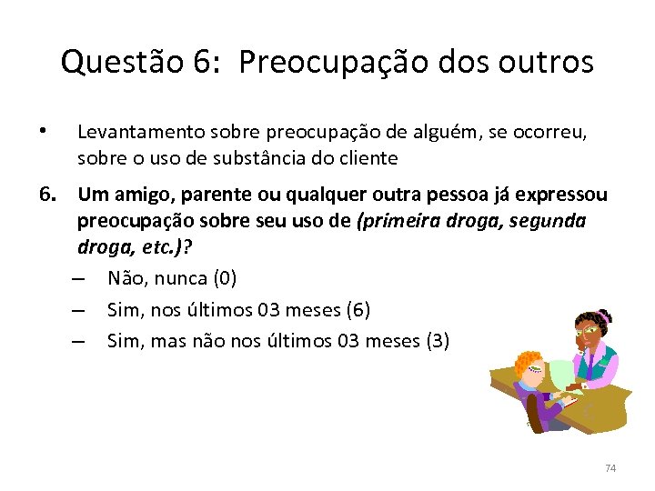 Questão 6: Preocupação dos outros • Levantamento sobre preocupação de alguém, se ocorreu, sobre