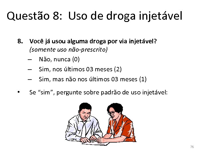 Questão 8: Uso de droga injetável 8. Você já usou alguma droga por via