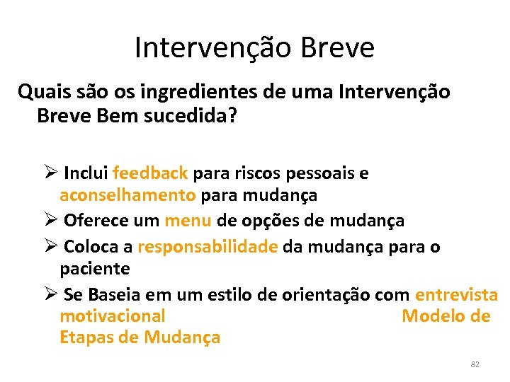 Intervenção Breve Quais são os ingredientes de uma Intervenção Breve Bem sucedida? Ø Inclui