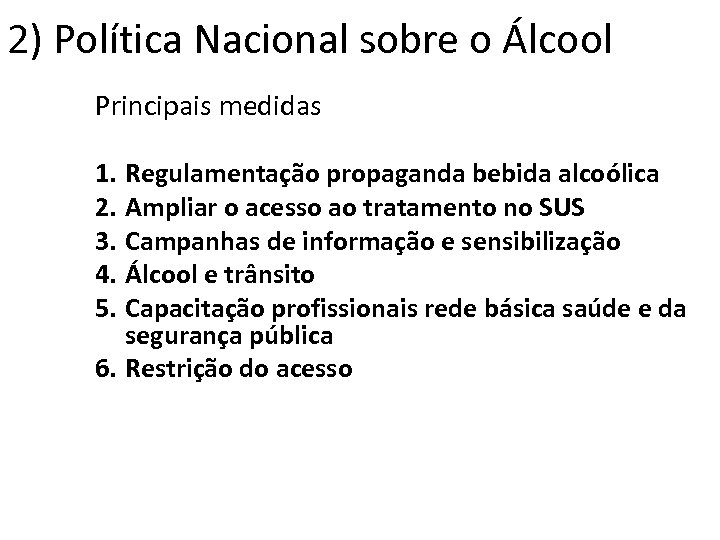 2) Política Nacional sobre o Álcool Principais medidas 1. Regulamentação propaganda bebida alcoólica 2.