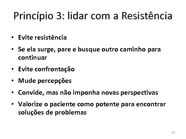 Princípio 3: lidar com a Resistência • Evite resistência • Se ela surge, pare