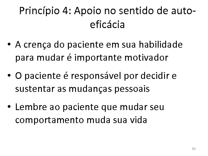 Princípio 4: Apoio no sentido de autoeficácia • A crença do paciente em sua