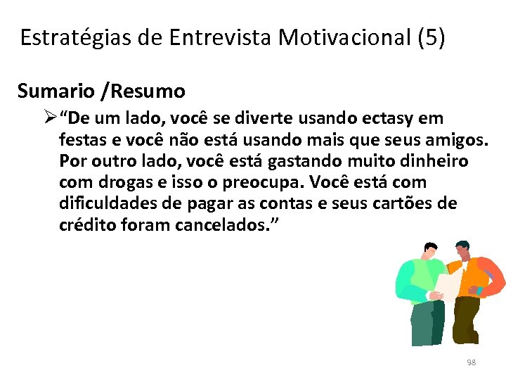 Estratégias de Entrevista Motivacional (5) Sumario /Resumo Ø“De um lado, você se diverte usando