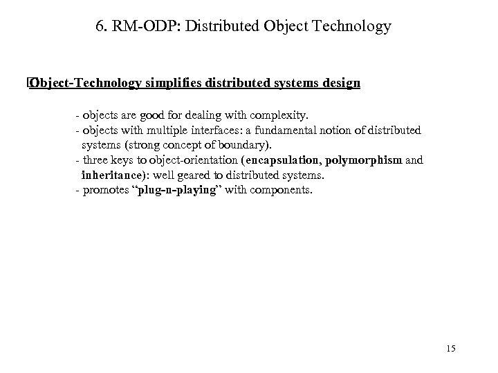 6. RM-ODP: Distributed Object Technology Object-Technology simplifies distributed systems design - objects are good