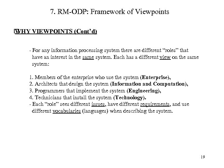 7. RM-ODP: Framework of Viewpoints WHY VIEWPOINTS (Cont’d) - For any information processing system