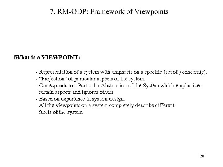 7. RM-ODP: Framework of Viewpoints What is a VIEWPOINT: - Representation of a system