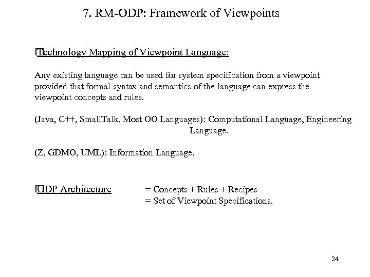 7. RM-ODP: Framework of Viewpoints Technology Mapping of Viewpoint Language: Any existing language can