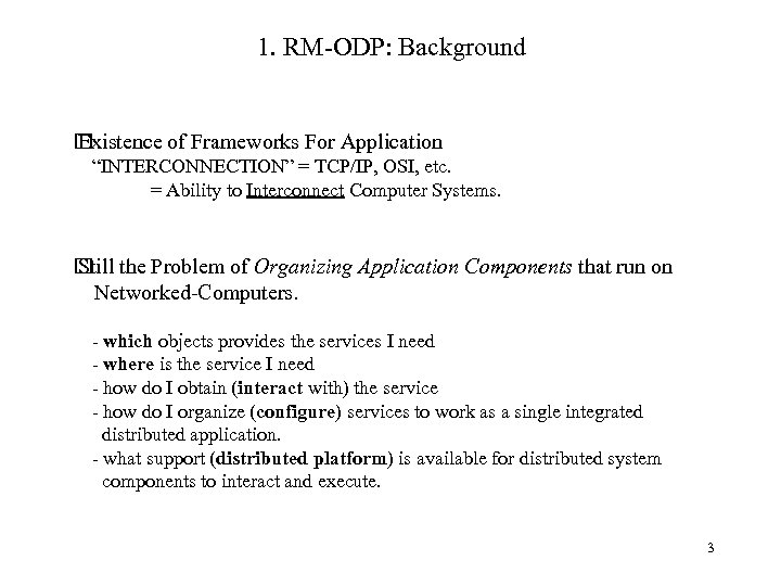 1. RM-ODP: Background Existence of Frameworks For Application “INTERCONNECTION” = TCP/IP, OSI, etc. =