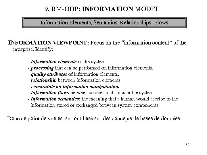 9. RM-ODP: INFORMATION MODEL Information Elements, Semantics, Relationships, Flows INFORMATION VIEWPOINT: Focus on the