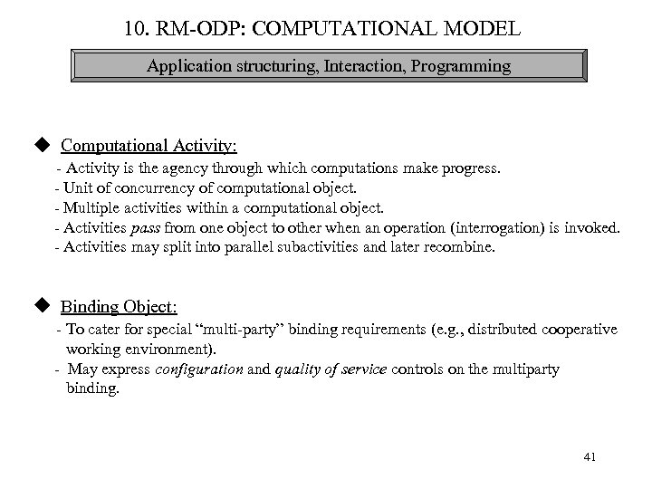 10. RM-ODP: COMPUTATIONAL MODEL Application structuring, Interaction, Programming Computational Activity: - Activity is the