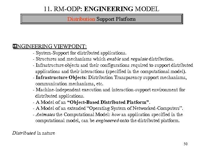 11. RM-ODP: ENGINEERING MODEL Distribution Support Platform ENGINEERING VIEWPOINT: - System-Support for distributed applications.