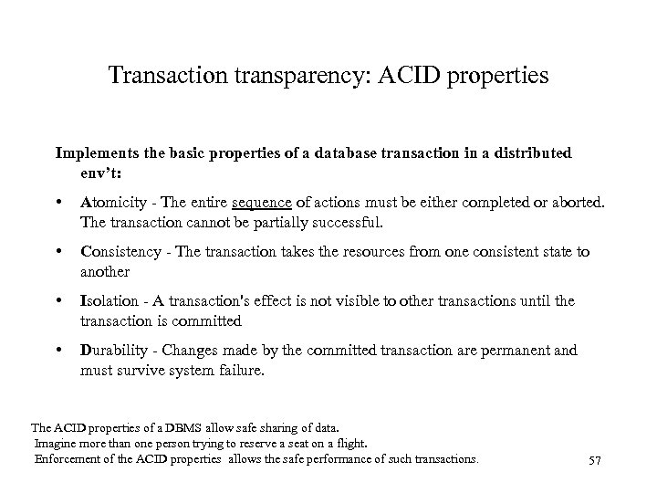 Transaction transparency: ACID properties Implements the basic properties of a database transaction in a