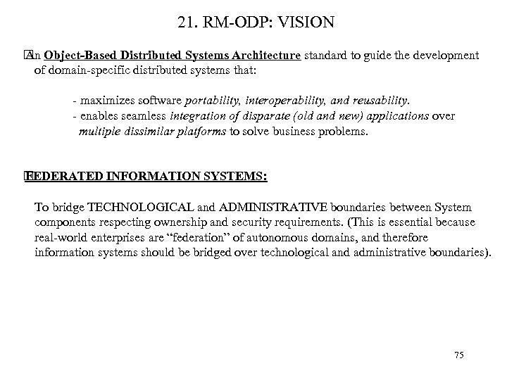 21. RM-ODP: VISION Object-Based Distributed Systems Architecture standard to guide the development An of