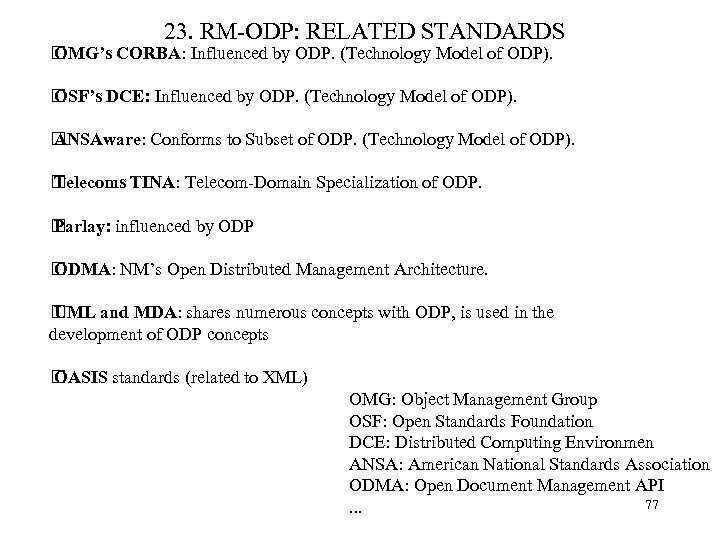 23. RM-ODP: RELATED STANDARDS OMG’s CORBA: Influenced by ODP. (Technology Model of ODP). OSF’s