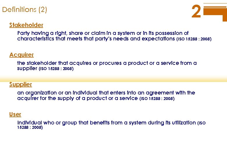 Definitions (2) Stakeholder 2 Party having a right, share or claim in a system