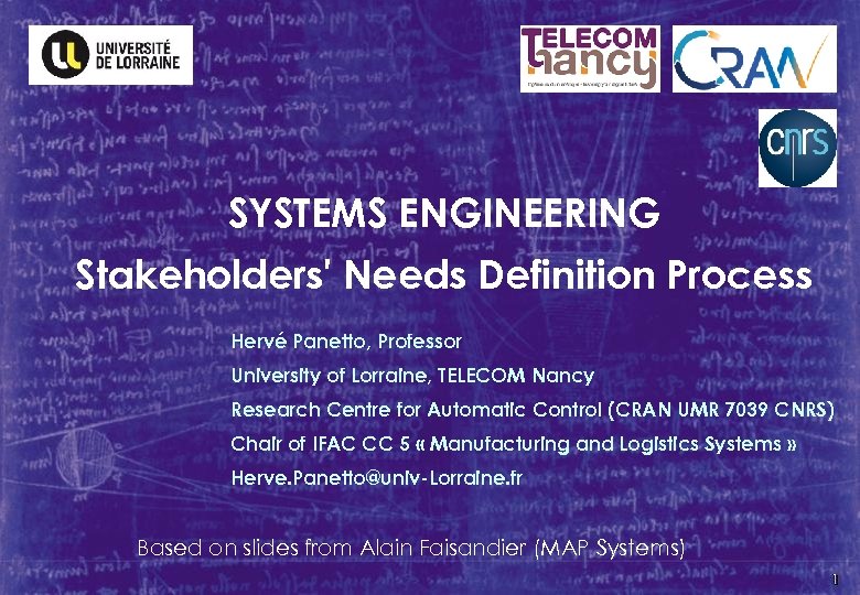 SYSTEMS ENGINEERING Stakeholders' Needs Definition Process Hervé Panetto, Professor University of Lorraine, TELECOM Nancy