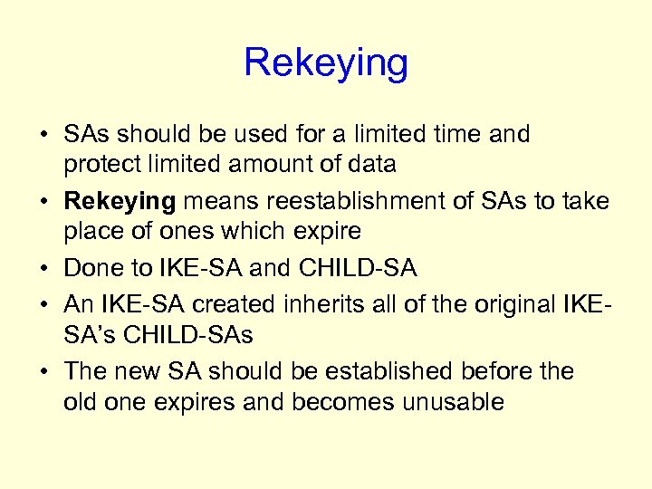 Rekeying • SAs should be used for a limited time and protect limited amount