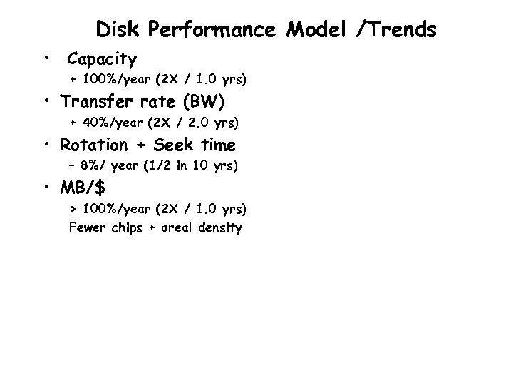 Disk Performance Model /Trends • Capacity + 100%/year (2 X / 1. 0 yrs)