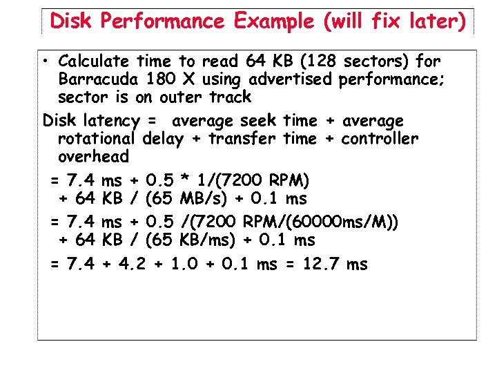 Disk Performance Example (will fix later) • Calculate time to read 64 KB (128
