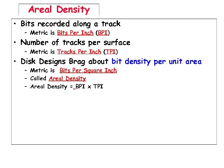 Areal Density • Bits recorded along a track – Metric is Bits Per Inch