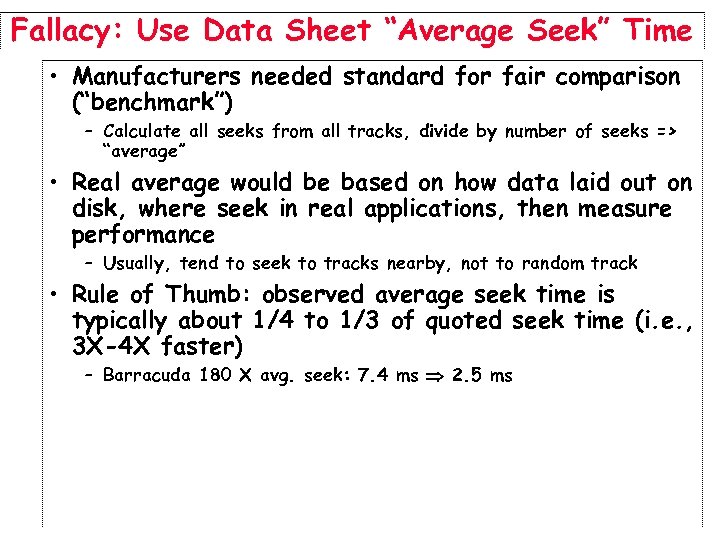 Fallacy: Use Data Sheet “Average Seek” Time • Manufacturers needed standard for fair comparison