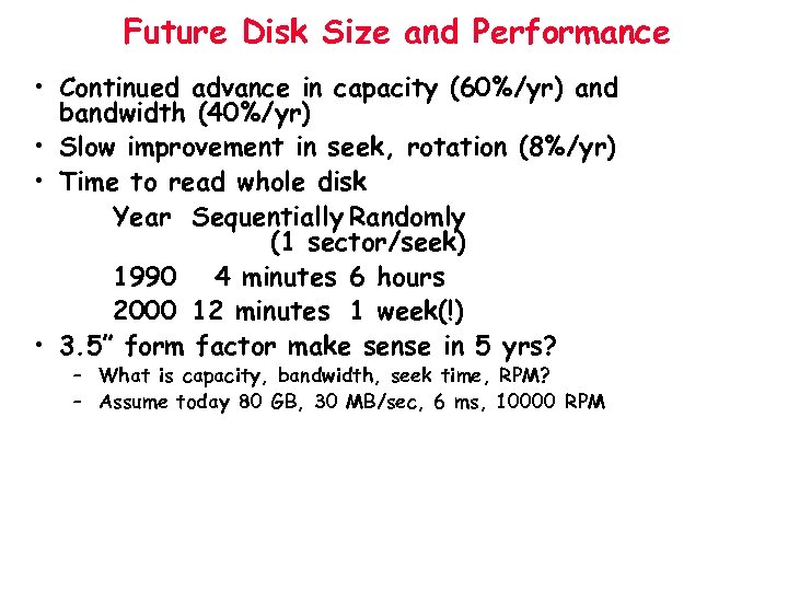 Future Disk Size and Performance • Continued advance in capacity (60%/yr) and bandwidth (40%/yr)