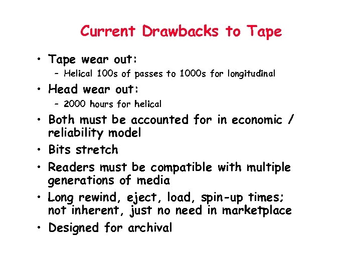 Current Drawbacks to Tape • Tape wear out: – Helical 100 s of passes