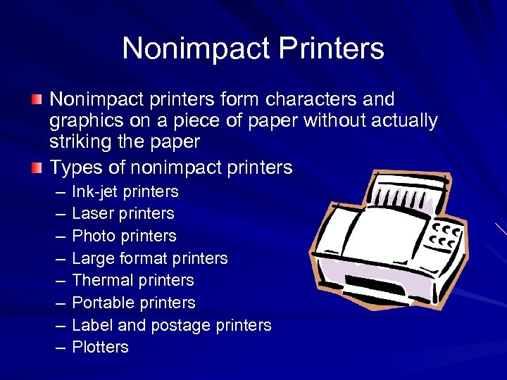 Nonimpact Printers Nonimpact printers form characters and graphics on a piece of paper without