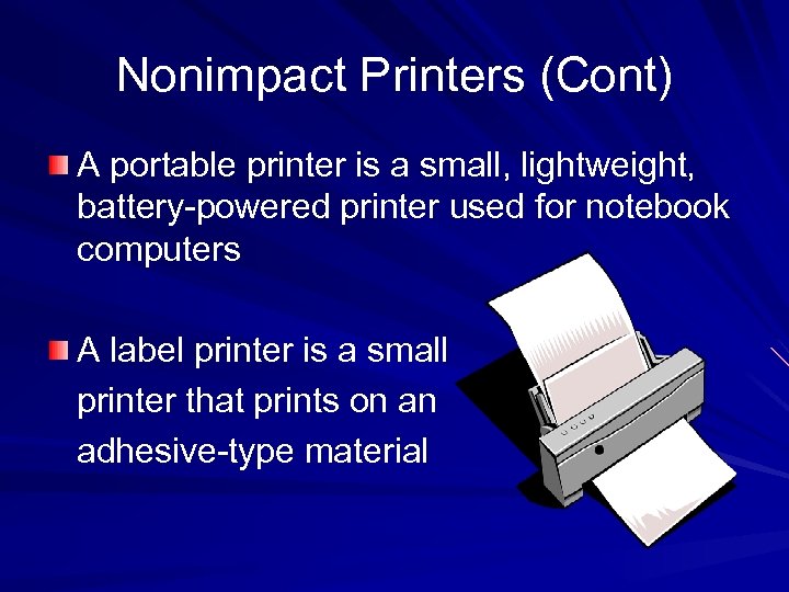 Nonimpact Printers (Cont) A portable printer is a small, lightweight, battery-powered printer used for