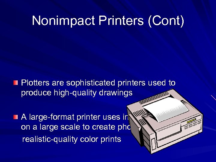 Nonimpact Printers (Cont) Plotters are sophisticated printers used to produce high-quality drawings A large-format
