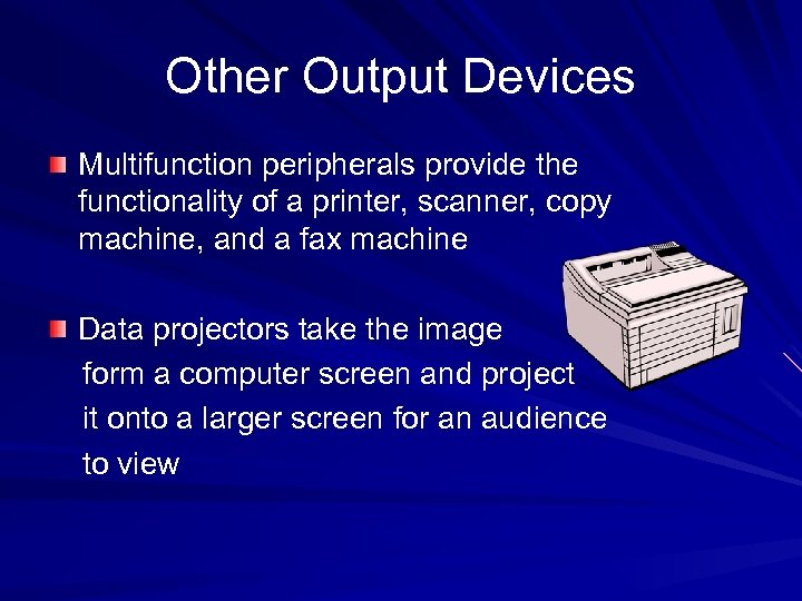 Other Output Devices Multifunction peripherals provide the functionality of a printer, scanner, copy machine,