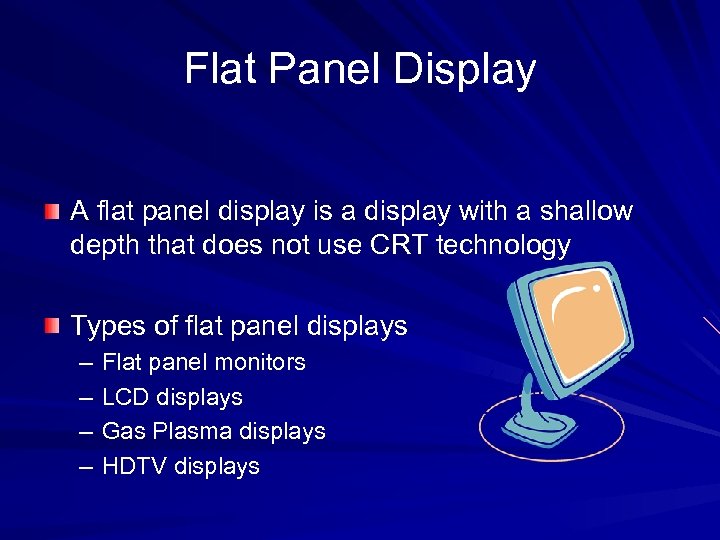 Flat Panel Display A flat panel display is a display with a shallow depth