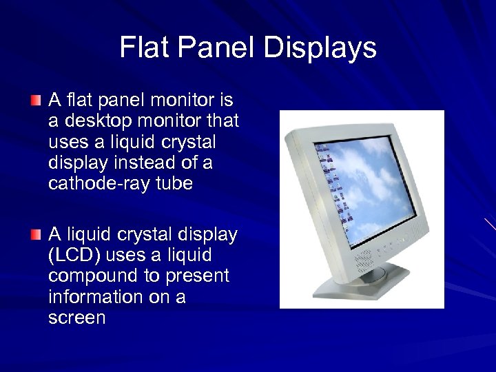 Flat Panel Displays A flat panel monitor is a desktop monitor that uses a