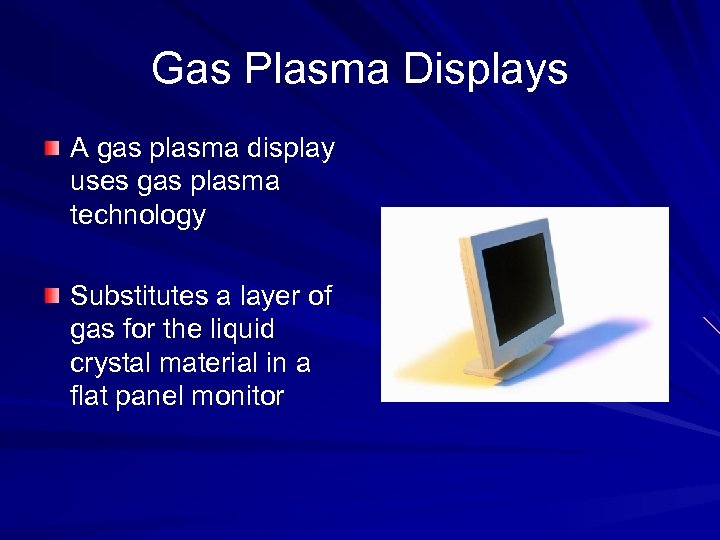 Gas Plasma Displays A gas plasma display uses gas plasma technology Substitutes a layer