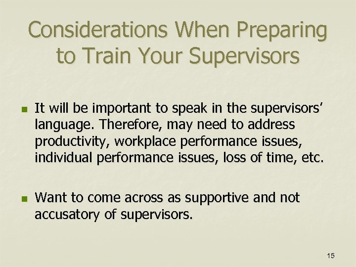 Considerations When Preparing to Train Your Supervisors n n It will be important to