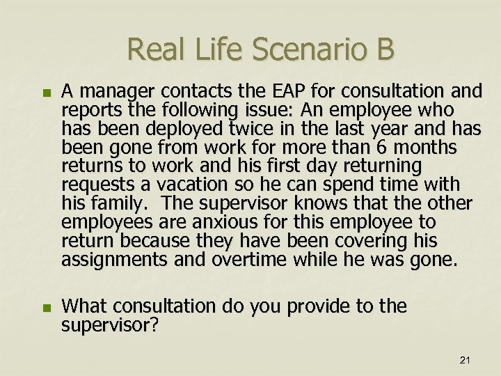 Real Life Scenario B n n A manager contacts the EAP for consultation and
