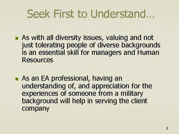 Seek First to Understand… n n As with all diversity issues, valuing and not