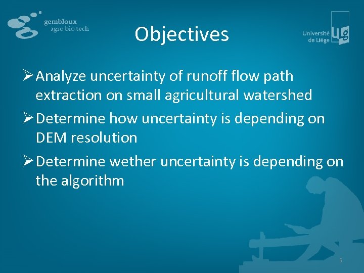 Objectives Ø Analyze uncertainty of runoff flow path extraction on small agricultural watershed Ø