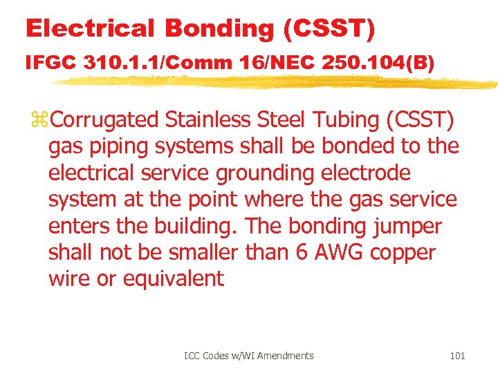 Electrical Bonding (CSST) IFGC 310. 1. 1/Comm 16/NEC 250. 104(B) z. Corrugated Stainless Steel