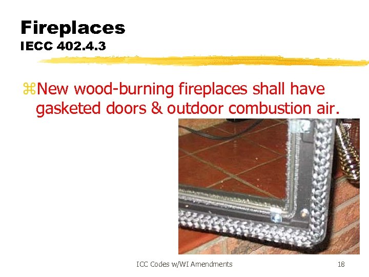 Fireplaces IECC 402. 4. 3 z. New wood-burning fireplaces shall have gasketed doors &