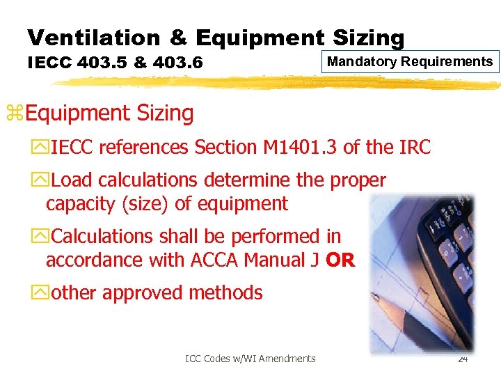 Ventilation & Equipment Sizing IECC 403. 5 & 403. 6 Mandatory Requirements z. Equipment