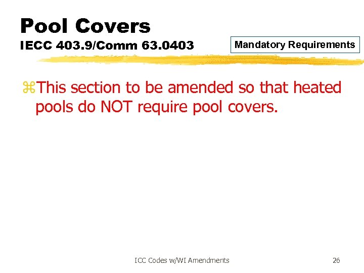 Pool Covers IECC 403. 9/Comm 63. 0403 Mandatory Requirements z. This section to be