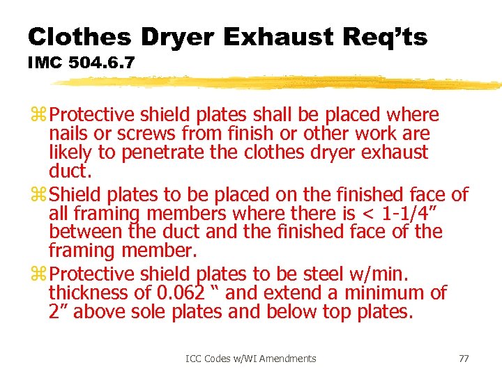 Clothes Dryer Exhaust Req’ts IMC 504. 6. 7 z Protective shield plates shall be