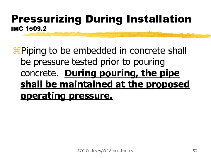 Pressurizing During Installation IMC 1509. 2 z. Piping to be embedded in concrete shall