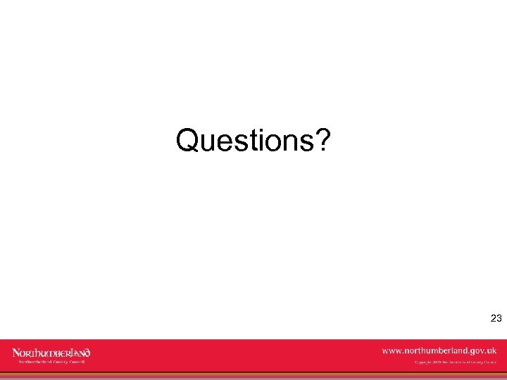 Questions? 23 www. northumberland. gov. uk Copyright 2009 Northumberland County Council 